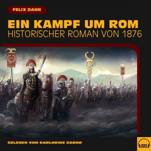 Felix Dahn - Ein Kampf um Rom