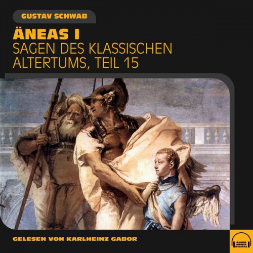 Gustav Schwab - Äneas I (Sagen des klassischen Altertums, Teil 15)