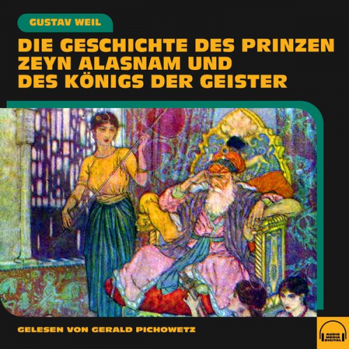 Gustav Weil - Die Geschichte des Prinzen Zeyn Alasnam und des Königs der Geister