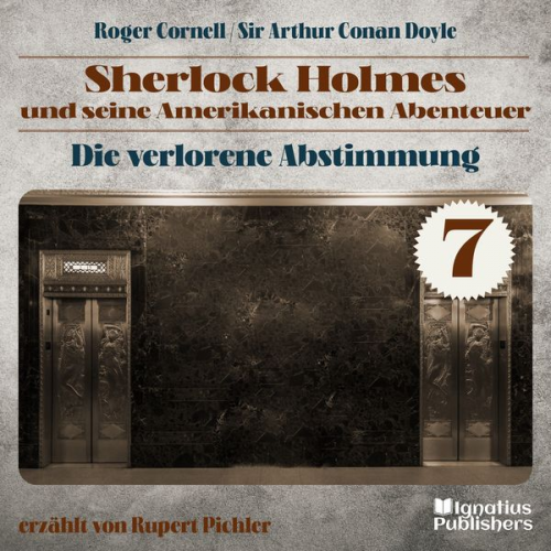 Roger Cornell Arthur Conan Doyle - Die Verlorene Abstimmung (Sherlock Holmes und seine Amerikanischen Abenteuer, Folge 7)