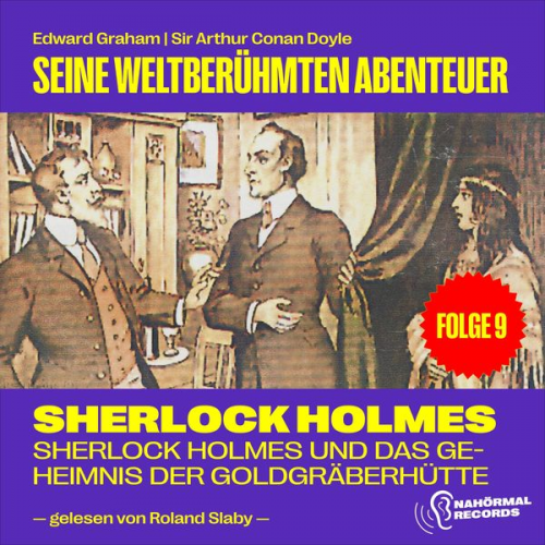 Arthur Conan Doyle Edward Graham - Sherlock Holmes und das Geheimnis der Goldgräberhütte (Seine weltberühmten Abenteuer, Folge 9)