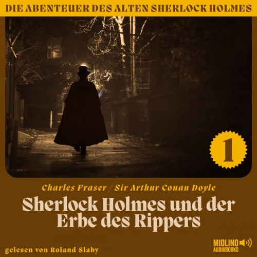 Arthur Conan Doyle Charles Fraser - Sherlock Holmes und der Erbe des Rippers (Die Abenteuer des alten Sherlock Holmes, Folge 1)