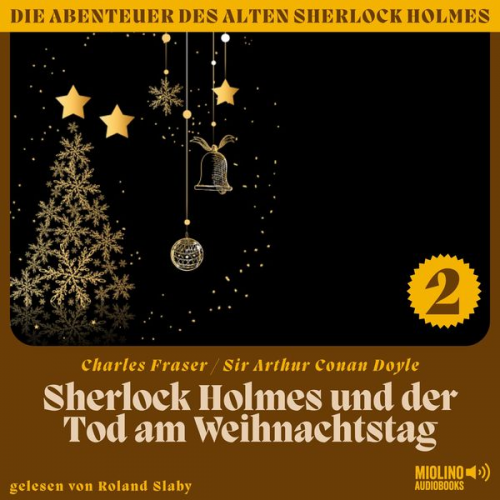 Arthur Conan Doyle Charles Fraser - Sherlock Holmes und der Tod am Weihnachtstag (Die Abenteuer des alten Sherlock Holmes, Folge 2)