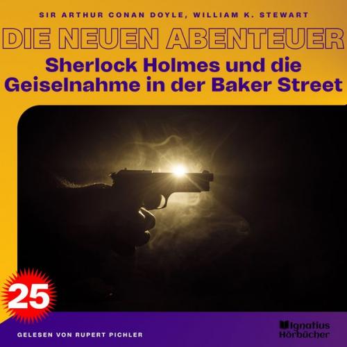 William K. Stewart Arthur Conan Doyle - Sherlock Holmes und die Geiselnahme in der Baker Street (Die neuen Abenteuer, Folge 25)