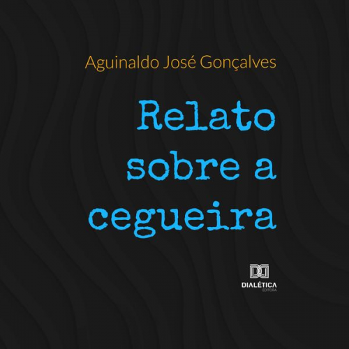 Aguinaldo José Gonçalves - Relato sobre cegueira