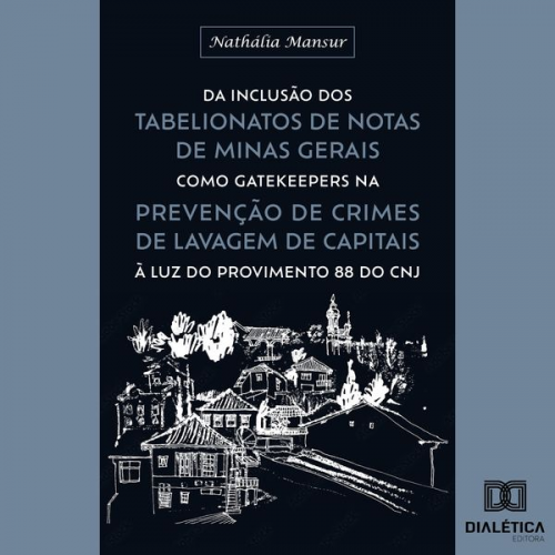 Nathalia Mansur - Da inclusão dos Tabelionatos de Notas de Minas Gerais como gatekeepers na prevenção de crimes de lavagem de capitais à luz do Provimento 88 do CNJ