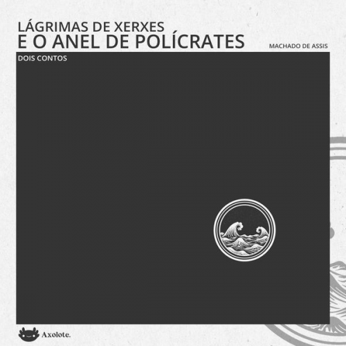 Machado de Assis - Lágrimas de Xerxes e O anel de Polícrates