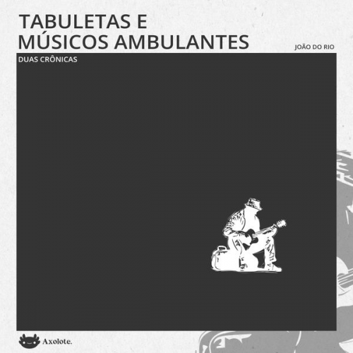 João do Rio - Tabuletas e Músicos ambulantes: duas crônicas