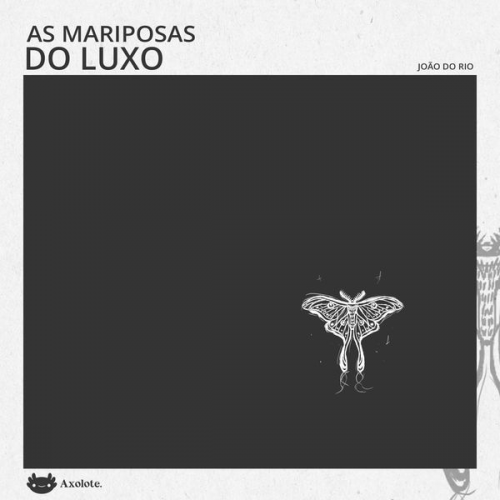 João do Rio - As mariposas do luxo