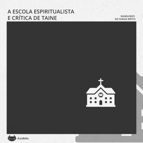 Farias Brito - A escola espiritualista e a crítica de Taine
