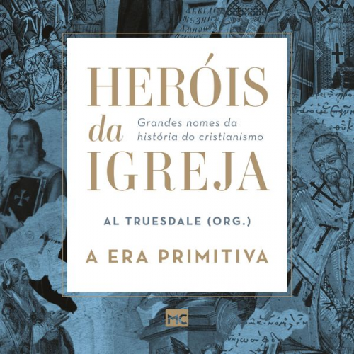 Heróis da Igreja - Vol. 1 - A Era Primitiva