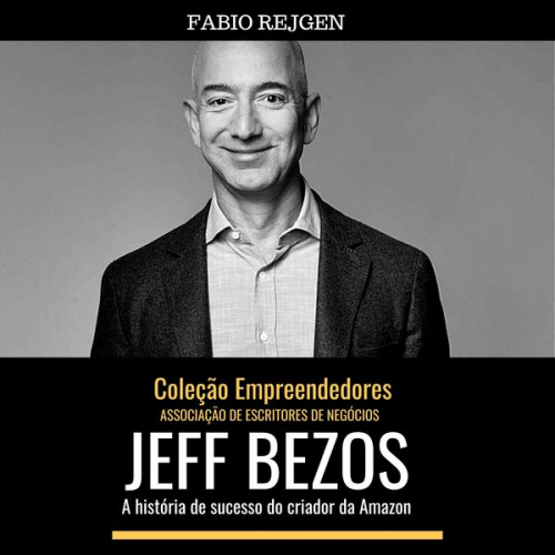 Fabio Rejgen - Jeff Bezos: a história de sucesso do criador da Amazon