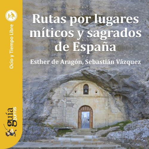 Esther de Aragón Sebastián Vázquez - GuíaBurros: Rutas por lugares míticos y sagrados de España