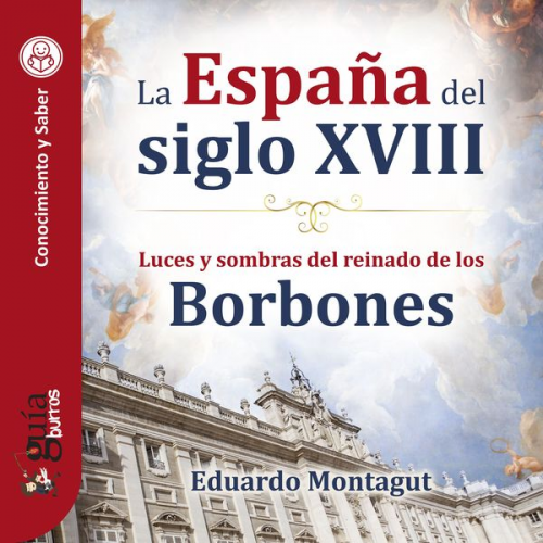 Eduardo Montagut - GuíaBurros: La España del siglo XVIII