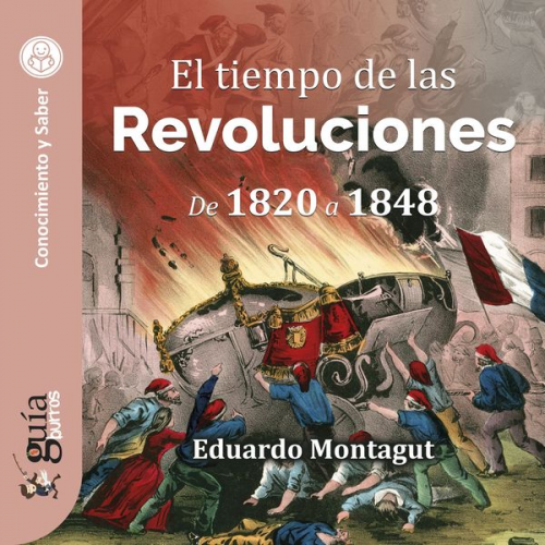 Eduardo Montagut - GuíaBurros: El tiempo de las Revoluciones