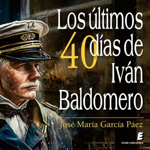 José María García Páez - Los últimos cuarenta días de Iván Baldomero