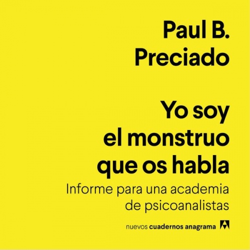 Paul B. Preciado - Yo soy el monstruo que os habla