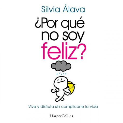 Silvia Álava - ¿Por qué no soy feliz? Vive y disfruta sin complicarte la vida