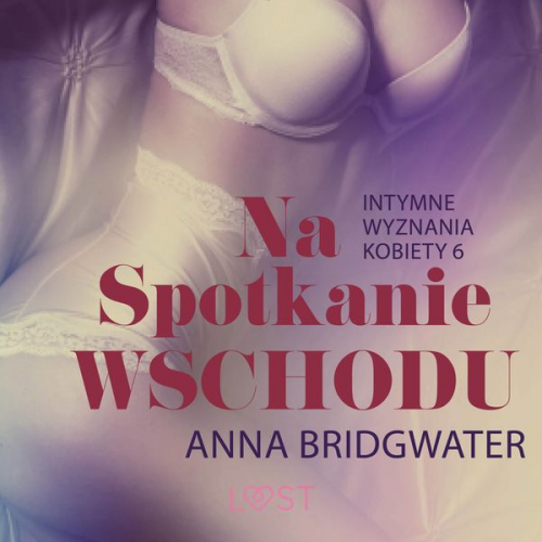 Anna Bridgwater - Na spotkanie Wschodu - Intymne wyznania kobiety 6 - opowiadanie erotyczne