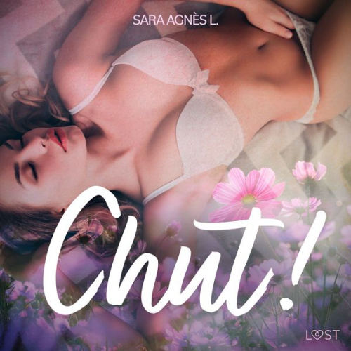 Sara Agnès L. - Chut ! – Une nouvelle érotique