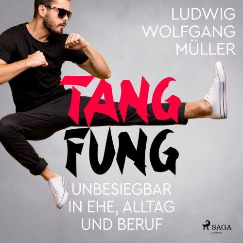 Wolfgang Ludwig Müller - Tang Fung - Unbesiegbar in Ehe, Alltag und Beruf