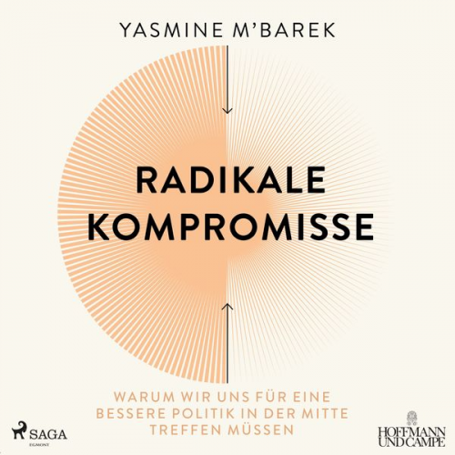 Yasmine M'Barek - Radikale Kompromisse: Warum wir uns für eine bessere Politik in der Mitte treffen müssen