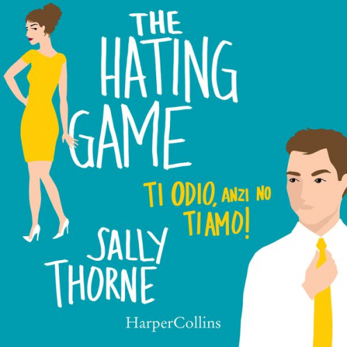 Sally Thorne - The Hating Game - Ti odio, anzi no ti amo!