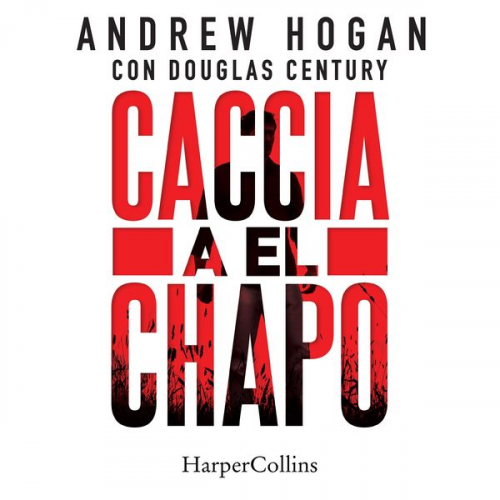 Andrew Hogan Douglas Century - Caccia a El Chapo