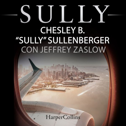 Chesley B. Sully Sullenberger Jeffrey Zaslow - Sully (Versione italiana)