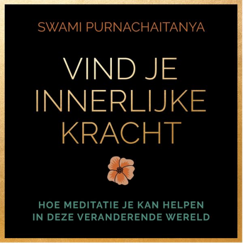 Swami Purnachaitanya - Vind je innerlijke kracht