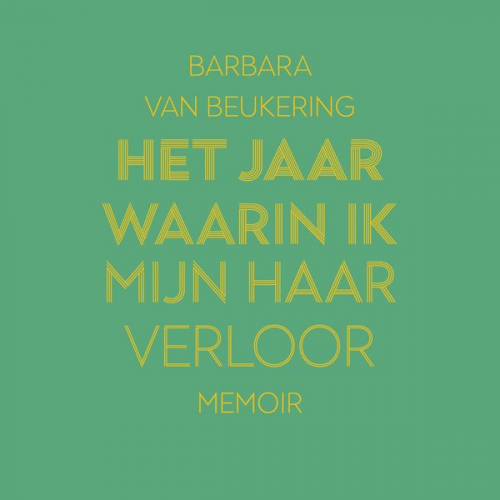 Barbara van Beukering - Het jaar waarin ik mijn haar verloor