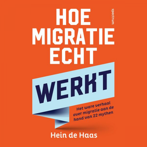 Hein de Haas - Hoe migratie echt werkt