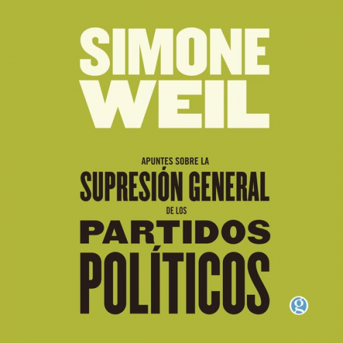 Simone Weil - Apuntes sobre la supresión general de los partidos políticos