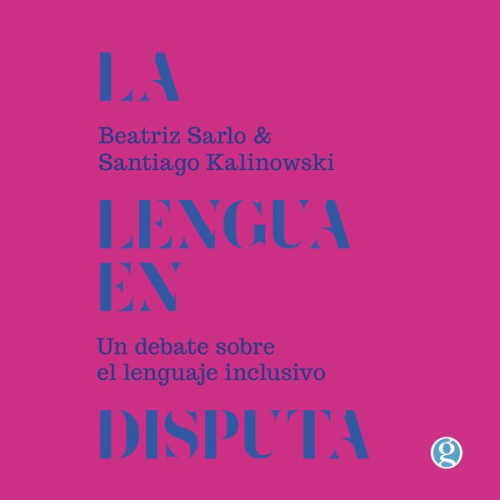 Beatriz Sarlo Santiago Kalinowski - La lengua en disputa