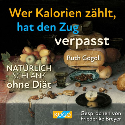 Ruth Gogoll - Wer Kalorien zählt, hat den Zug verpasst