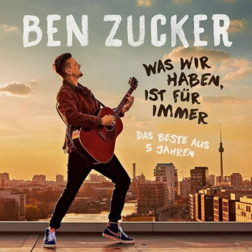 Ben Zucker - Ben Zucker: Was wir haben, ist für immer (Das Beste)