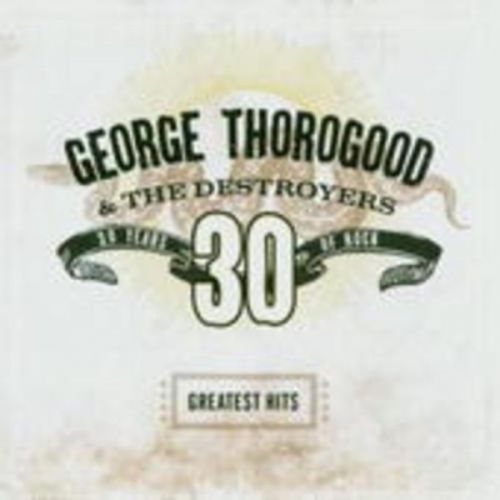 George Thorogood - Thorogood, G: Greatest Hits:30 Years Of Rock