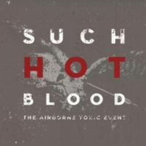 Airborne Toxic Event - Such Hot Blood