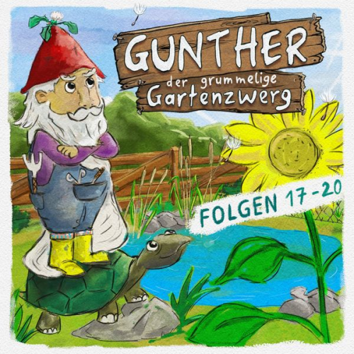 Sebastian Schwab Bona Schwab - Gunther, der grummelige Gartenzwerg, Gunther, der grummelige Gartenzwerg: Folge 17 - 20