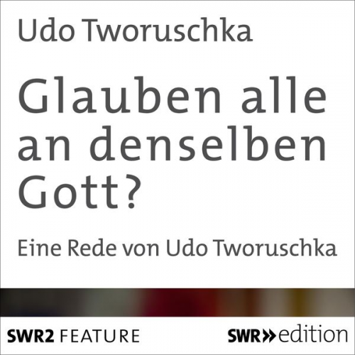 Udo Tworuschka - Glauben alle an denselben Gott?