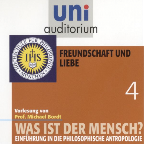 Michael Bordt - Was ist der Mensch 04: Freundschaft und Liebe