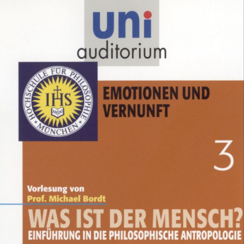 Michael Bordt - Was ist der Mensch 03: Emotionen und Vernuft