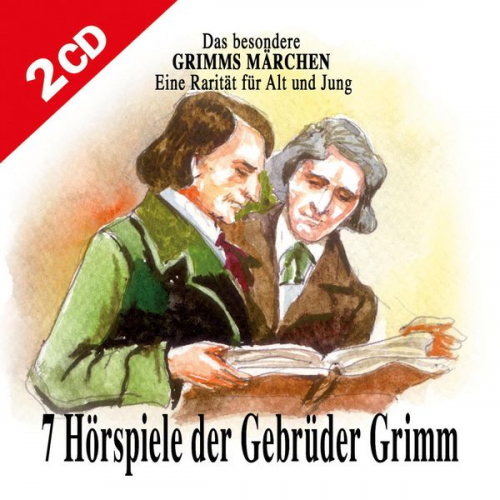 Gebrüder Grimm - Sieben Hörspiele der Gebrüder Grimm - Das besondere Grimms Märchen