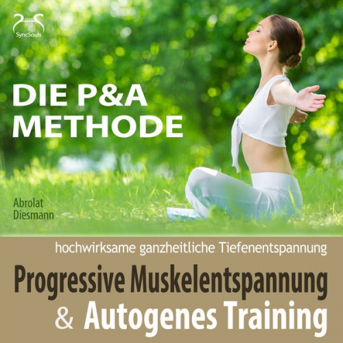 Franziska Diesmann Torsten Abrolat - Progressive Muskelentspannung und Autogenes Training - hochwirksame ganzheitliche Tiefenentspannung - Die P&A Methode