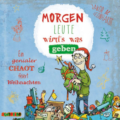 Jakob M. Leonhardt - Morgen Leute wird's was geben - Ein genialer Chaot feiert Weihnachten