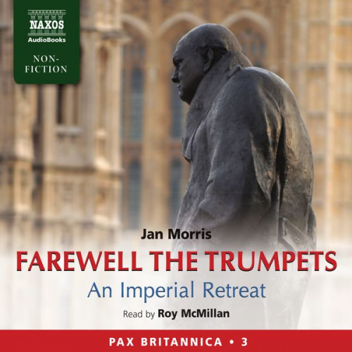 Jan Morris - Farewell the Trumpets: An Imperial Retreat (Pax Britannica, Book 3) (Abridged)