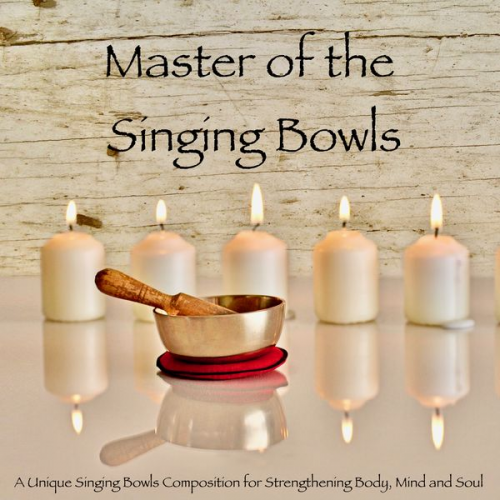 Abhamani Ajash - Master of the Singing Bowls: A Unique Singing Bowls Composition for Strengthening Body, Mind and Soul