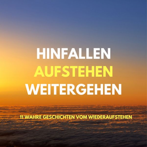 Patrick Lynen - Hinfallen, aufstehen, weitergehen: 11 wahre Geschichten vom Wiederaufstehen