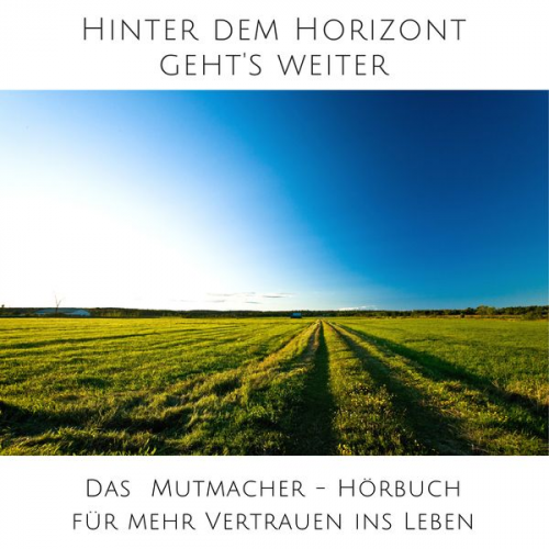 Patrick Lynen Louisa Hanisch Sandra Kempers Olaf Windspiel Carlo Späth - Hinter dem Horizont geht's weiter: 10 wahre Geschichten aus dem echten Leben