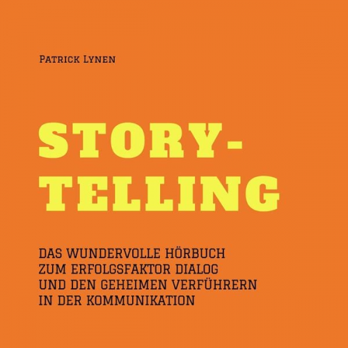 Patrick Lynen - Alles über Storytelling - mit Geschichten zum Erfolg (Story-Telling)